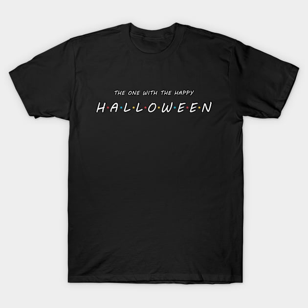 The One With The Happy HALLOWEEN T-Shirt by Briansmith84